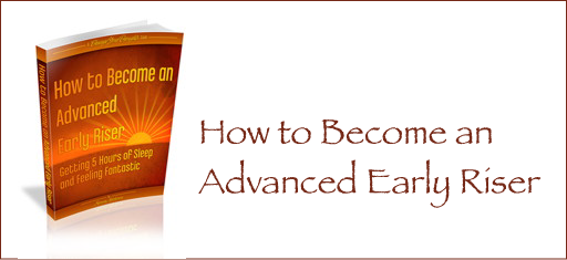 How to Become an Advanced Early Riser How to Become an Advanced Early Riser