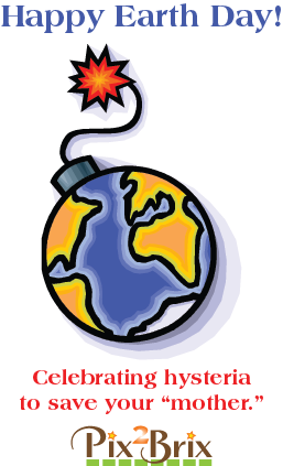 Earth Day Hysteria