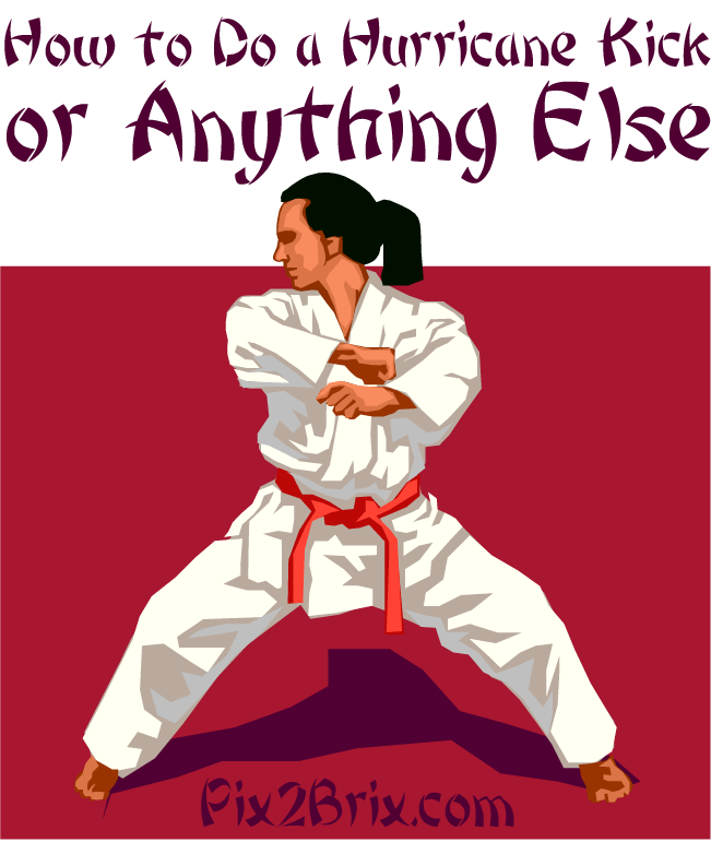 How to Do a Hurricane Kick - or Anything Else
