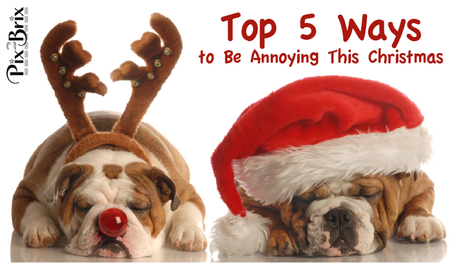 Top 5 Ways to Be Annoying This Christmas